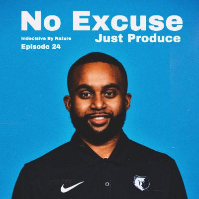 No Excuse, Just Produce Ft. Kadeem Johnson Pt. 1