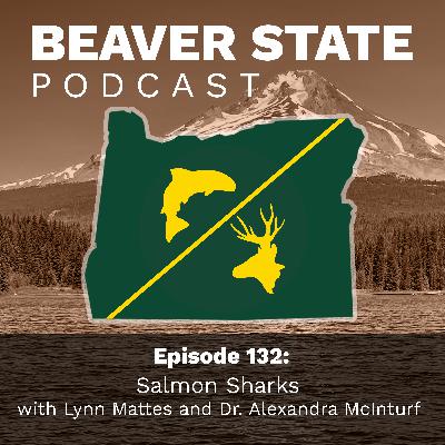 Beaver State Podcast: Salmon Sharks with Lynn Mattes and Dr. Alexandra McInturf