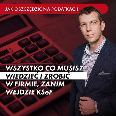 KSeF - wszystko co musisz wiedzieć i zrobić w firmie, zanim wejdzie KSeF