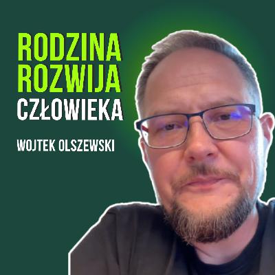 #3 Ojcostwo to praca nad sobą – lekcje od taty szóstki dzieci. Wojciech Olszewski
