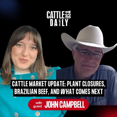 214: Cattle Market Update: Plant Closures, Brazilian Beef, and What Comes Next with John Campbell