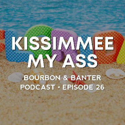 #26 – Kissimmee My Ass #26 – Kissimmee My Ass