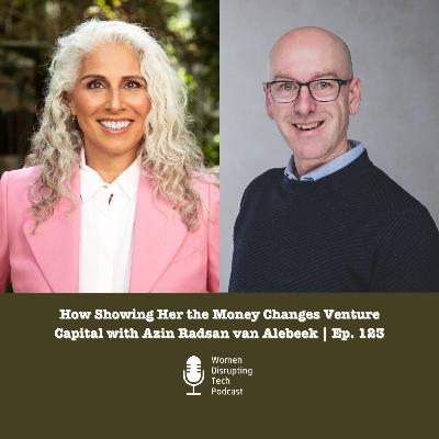 How Showing Her the Money Changes Venture Capital with Azin Radsan van Alebeek | Ep. 123