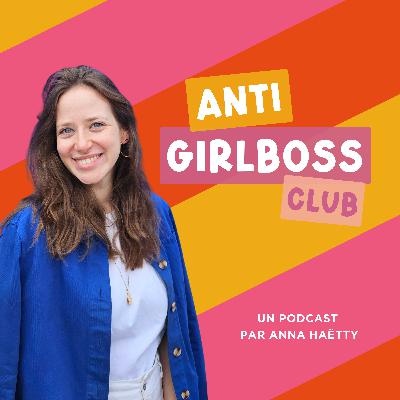 Saison 4 – Anti Girlboss Club : sortir du mode survie quand on est mère ET entrepreneuse