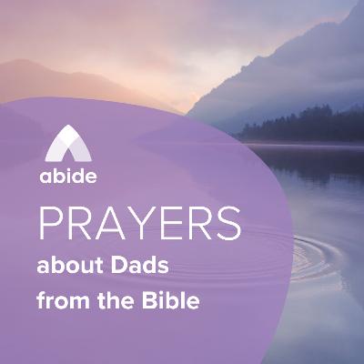 Prayers about Dads from the Bible Prayers about Dads from the Bible