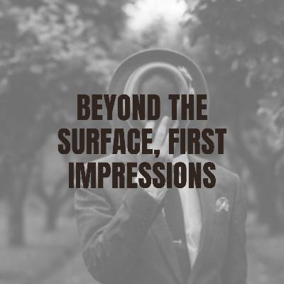 Beyond the Surface, First Impressions