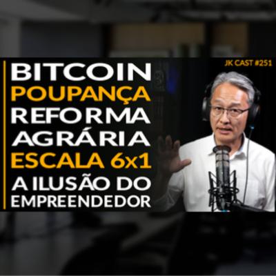 JK Cast #251 - Bitcoin, Poupança, Reforma Agrária, Escala 6 x 1, A Ilusão do Empreendedorismo JK Cast #251 - Bitcoin, Poupança, Reforma Agrária, Escala 6 x 1, A Ilusão do Empreendedorismo
