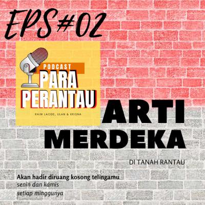 2021 Sudakah merdeka kita ? / Podcast Para Perantau EPS. #02