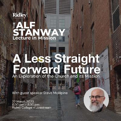 A Less Straight Forward Future - The Alf Stanway Lecture in Mission 2023