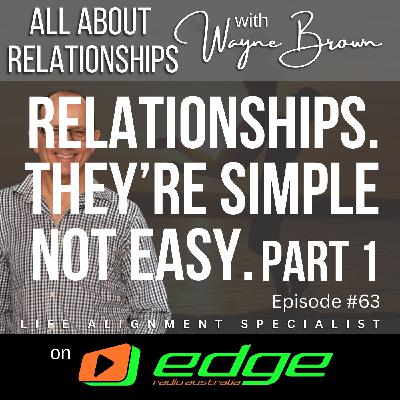 Relationships. They are simple. They are not easy though. Part 1 - “All About Relationships” with Wayne Brown on Edge Radio Australia