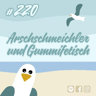 #220 Arschschmeichler und Gummifetisch