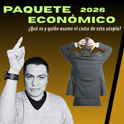 Paquete Económico 2026 ¿Qué es y quién asume el costo de esta utopía?