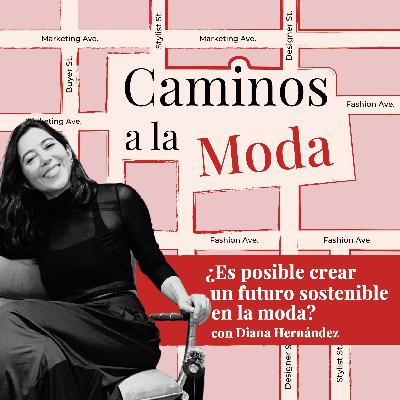 T7 E1 "¿Es posible crear un futuro sostenible en la moda?" con Diana Hernández de Fundamentally