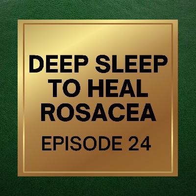 24. Deep Sleep to Heal Rosacea