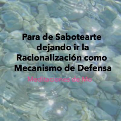 Para de Sabotearte dejando ir la Racionalización como Mecanismo de Defensa: Sesión Autocalmante + Ejercicio para dejar la Racionalización + Afirmaciones- T2/E5