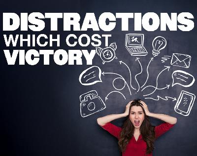 Distractions Which Cost Victory