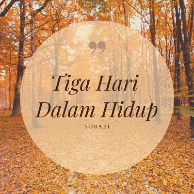 SoraBi #12 : Tiga Hari Dalam Hidup