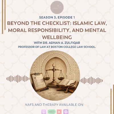 S3 E1: Beyond the Checklist: Islamic Law, Moral Responsibility, and Mental Wellbeing.