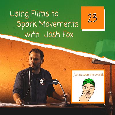 Using Films to Spark Movements with Josh Fox