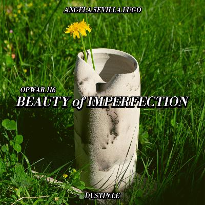 116 Angela Sevilla Lugo & Dustin Le: Beauty of Imperfection (Los Objects/EARTHIAN)