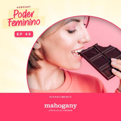 Poder Feminino #45 - A Produção de Chocolate Na Amazônia Poder Feminino #45 - A Produção de Chocolate Na Amazônia