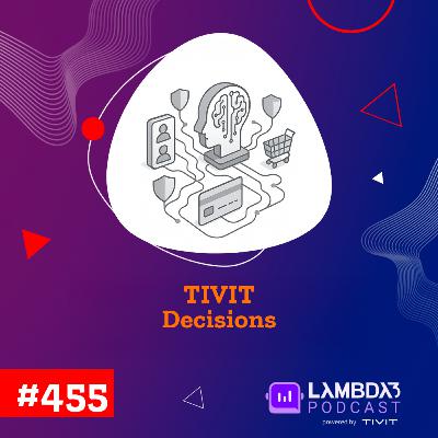 Lambda3 Podcast 455 - TIVIT Decisions Lambda3 Podcast 455 - TIVIT Decisions