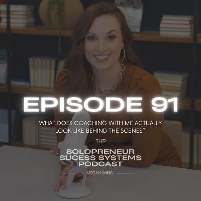Episode 91: What Does Coaching with Me Actually Look Like Behind the Scenes?