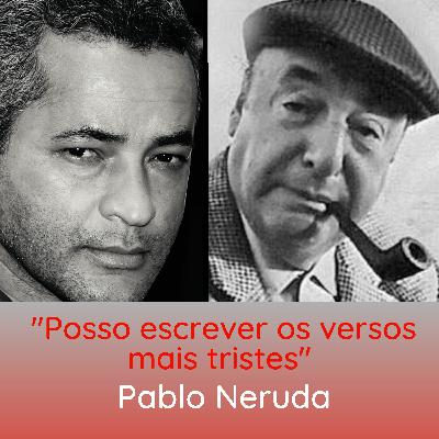 POSSO ESCREVER OS VERSOS MAIS TRISTES - PABLO NERUDA