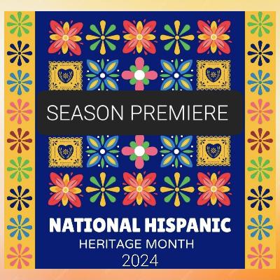 Season Premiere: Hispanic Heritage Month 2024