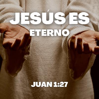 Jesús es ETERNO Jesús es ETERNO