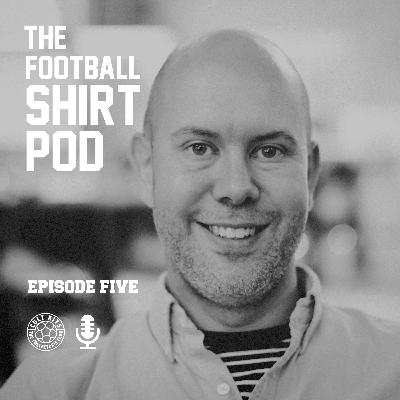 The Football Shirt Pod - with Rob Warner