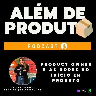 #05 - Product Owner, diferença PM x PO e o início em Produto, com Daiany Correa @DiariodeumPO #05 - Product Owner, diferença PM x PO e o início em Produto, com Daiany Correa @DiariodeumPO
