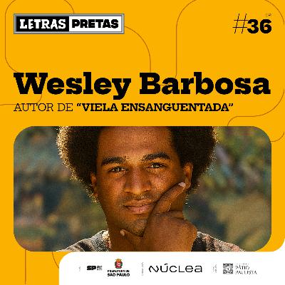 Ep#36 - Wesley Barbosa fala sobre seu livro “Viela Ensanguentada”