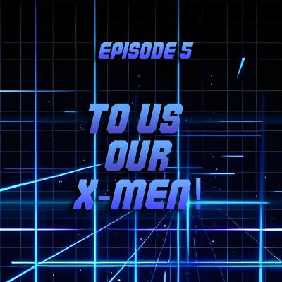 To Us, Our X-Men!