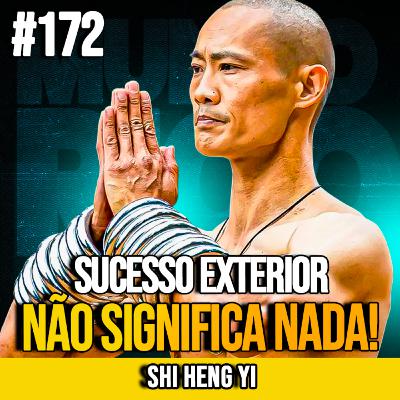 SHI HENG YI | O VERDADEIRO SUCESSO NÃO É O QUE VOCÊ PENSA | MUNDOMENTAL #172 SHI HENG YI | O VERDADEIRO SUCESSO NÃO É O QUE VOCÊ PENSA | MUNDOMENTAL #172