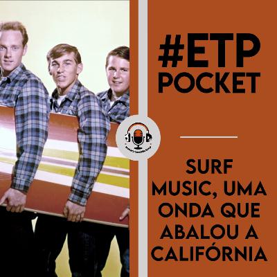 SURF MUSIC: UMA ONDA QUE ABALOU A CALIFÓRNIA - #ETP POCKET