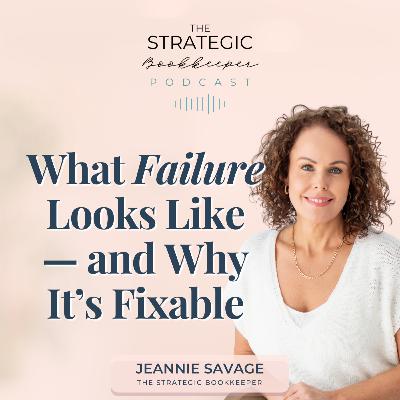 The Strategic Bookkeeper - EP148 - What Failure Looks Like — And Why It's Fixable