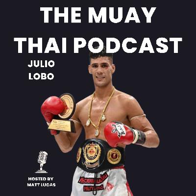 From Brazil to Thailand: Julio Lobo's Journey Through Muay Thai - The Muay Thai Podcast