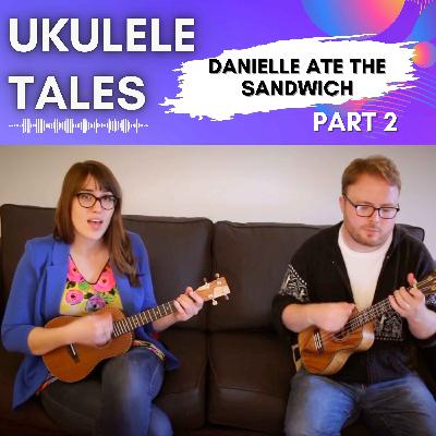 Danielle Ate The Sandwich - Part Two