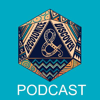 Introducing the Decolonize and Discover Podcast