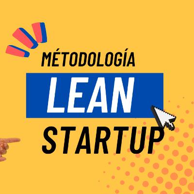 COMO EMPEZAR TÚ NEGOCIO CON LA METODOLOGÍA LEAN STARTUP I Definición, estructura y ejemplos.