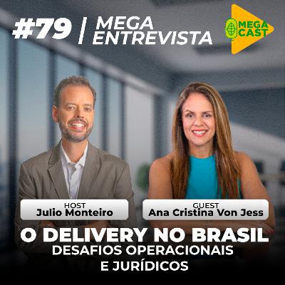 Megacast #79 | Megaentrevista | O Delivery no Brasil - Desafios operaionais e jurídicos com Ana Cristina Von Jess Megacast #79 | Megaentrevista | O Delivery no Brasil - Desafios operaionais e jurídicos com Ana Cristina Von Jess