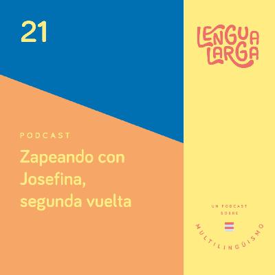 Episodio #21: Zapeando con Josefina, segunda vuelta