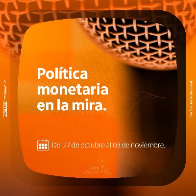 Política monetaria en la mira