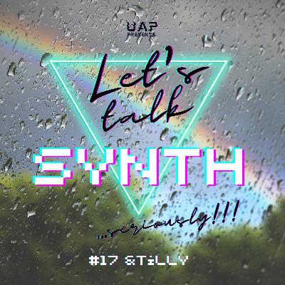 Let's Talk Synth... Seriously!! #17: &Tilly