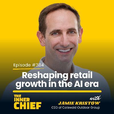 384. Optimising the retail value chain, adapting your pace of leadership, and championing AI innovation, with Jamie Kristow, CEO of Cotswold Outdoor Group