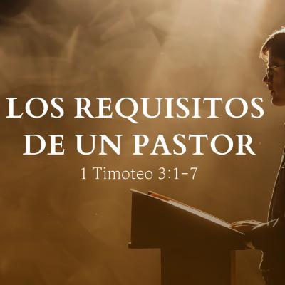 "Los requisitos de un pastor" 1º Timoteo 3:1-7 | Pr. Stephen Haines