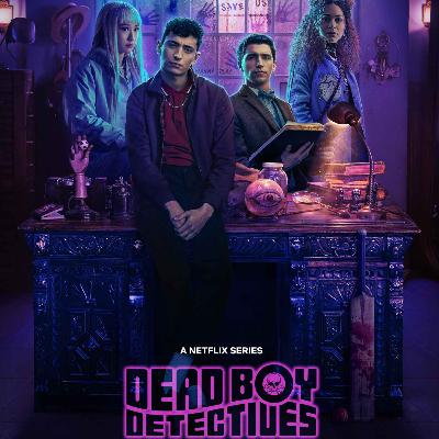 Darkplace Dreamers Episode 47: Dead Boy Detectives ep7 Darkplace Dreamers Episode 47: Dead Boy Detectives ep7