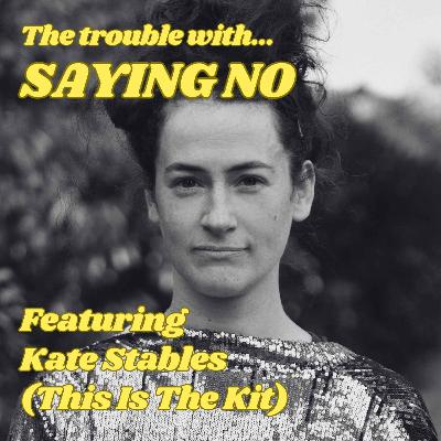 The Trouble with Saying No, featuring Kate Stables (This Is The Kit) The Trouble with Saying No, featuring Kate Stables (This Is The Kit)