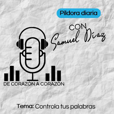 PILDORA DIARIA 28/12/22 - TEMA: CONTROLAS TUS PALABRAS- De Corazon a Corazon